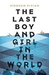 The Last Boy and Girl in the World by Siobhan Vivian The Last Boy and Girl in the World by Siobhan Vivian