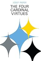 The Four Cardinal Virtues By Josef Pieper