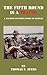 The Fifth Round Is a Tracer - A Machine Gunner's Story of Vietnam