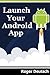 Launch Your Android App