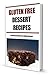 Gluten Free Desserts: Gluten Free , Flavor Rich Baking Recipes (Gluten Free Diet Recipes)