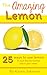 The Amazing Lemon - 25 ways...
