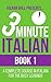 3 Minute Italian - Book 1: A complete course in Italian for the busy learner