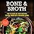 Bone & Broth: Top 25 Step-By-Step Recipes To Heal Your Gut & Reverse Aging