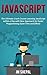 JavaScript: The Ultimate Crash Course Learning JavaScript within a Day with New Approach for Faster Programming (Save Time and Effort)