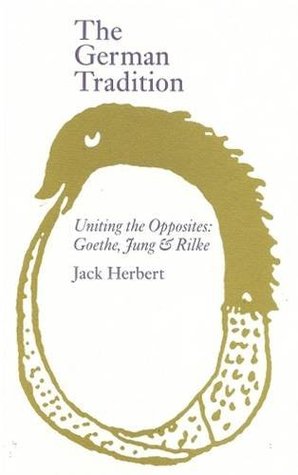 The German Tradition: Uniting the Opposites: Goethe, Jung & Rilke (Temenos Academy Papers)