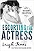 Escorting the Actress (The Escort Collection, #2)