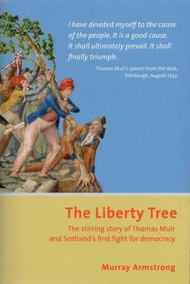 The Liberty Tree: The Stirring Story of Thomas Muir and Scotland's First Fight for Democracy