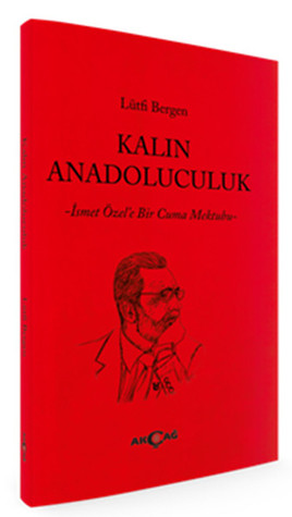 Kalın Anadoluculuk -İsmet Özel'e Bir Cuma Mektubu- (Paperback)