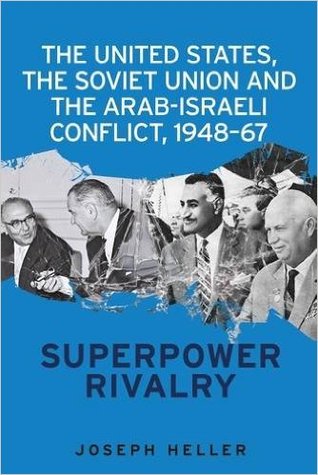 The United States, the Soviet Union and the Arab-Israeli Conflict, 1948-67: Superpower Rivalry (Hardcover)