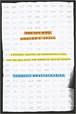 The Spy Who Couldn't Spell: A Dyslexic Traitor, an Unbreakable Code, and the FBI's Hunt for America's Stolen Secrets (Hardcover)