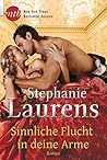Sinnliche Flucht in deine Arme by Stephanie Laurens