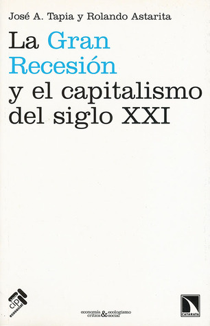 La Gran Recesión y el capitalismo del siglo XXI. Teorías económicas, explicaciones de la crisis y perspectivas de la economía mundial (Paperback)