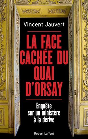 La face cachée du Quai d'Orsay: Enquête sur un ministère à la dérive (French Edition)