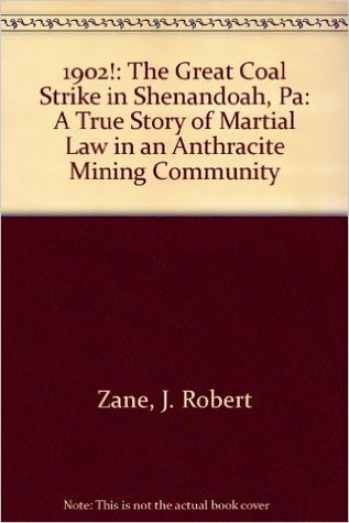 1902!: The Great Coal Strike in Shenandoah, Pa: A True Story of Martial Law in an Anthracite Mining Community