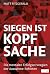 Siegen ist Kopfsache: Die mentalen Erfolgsstrategien der Ausnahme-Athleten (German Edition)