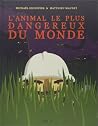L'animal le plus dangereux du monde by Michaël Escoffier L'animal le plus dangereux du monde by Michaël Escoffier
