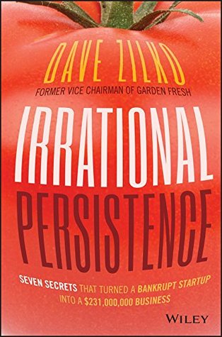 Irrational Persistence: Seven Secrets That Turned a Bankrupt Startup Into a $231,000,000 Business (Kindle Edition)