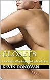 Closets: Finding a Way into the Light of Day Closets: Finding a Way into the Light of Day