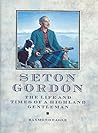 Seton Gordon: The Life and Times of a Highland Gentleman
