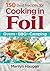 150 Best Recipes for Cooking in Foil: Ovens, BBQ, Camping