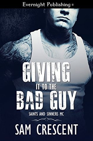 Giving It to the Bad Guy (Saints and Sinners MC #3)