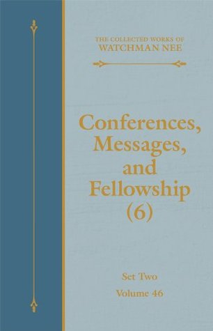 Conferences, Messages, and Fellowship (6) (The Collected Works of Watchman Nee Book 46)