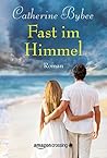 Fast im Himmel by Catherine Bybee