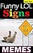 Memes: Funny Signs, Wacky Crazy Signs, Sign Jokes Memes & Fails, Epic Super Sized Pack: Ridiculous Signs Someone Posted Somewhere! (Parody)