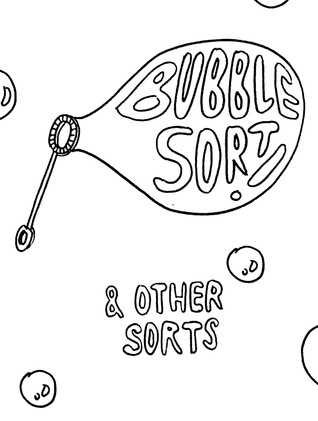 BubbleSort Zines: Bubble Sort & Other Sorts