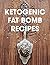 Ketogenic Fat Bomb Recipes:...