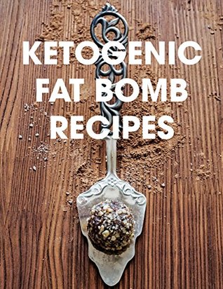 Ketogenic Fat Bomb Recipes: A Ketogenic Cookbook with 20 Paleo Ketogenic Recipes For Fast Weight Loss (Kindle Edition)