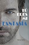 Tú eres mi fantasía by Alexia Seris