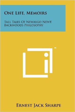 One Life, Memoirs: Tall Tales Of Newaygo Newt, Backwoods Philosophy