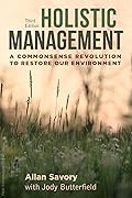 Holistic Management: A Commonsense Revolution to Restore Our Environment