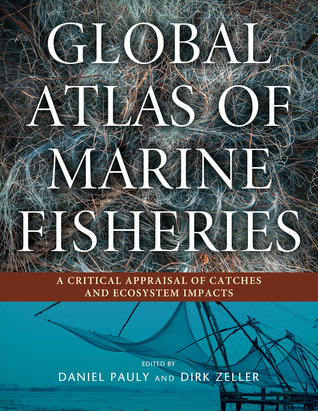 Global Atlas of Marine Fisheries: A Critical Appraisal of Catches and Ecosystem Impacts
