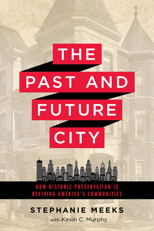 The Past and Future City: How Historic Preservation is Reviving America's Communities (Hardcover)