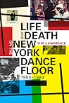 Life and Death on the New York Dance Floor, 1980–1983 by Tim Lawrence