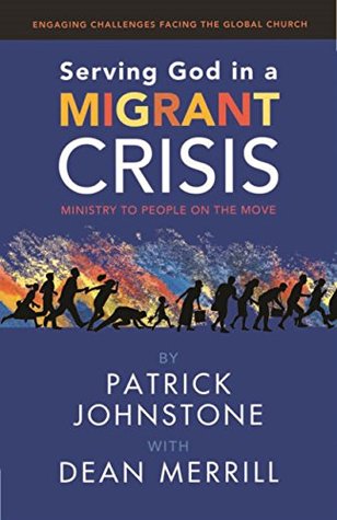 Serving God in a Migrant Crisis: Ministry to People on the Move (Kindle Edition)
