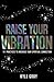 Raise Your Vibration