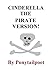 Cinderella - The Pirate Ver...