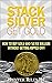 Stack Silver Get Gold - How...