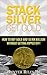 Stack Silver Get Gold - How to Buy Gold and Silver Bullion wi... by Hunter Riley III