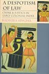 A Despotism of Law: Crime and Justice in Early Colonial India A Despotism of Law: Crime and Justice in Early Colonial India