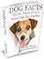 Dog Facts: The Pet Parent's A-to-Z Home Care Encyclopedia