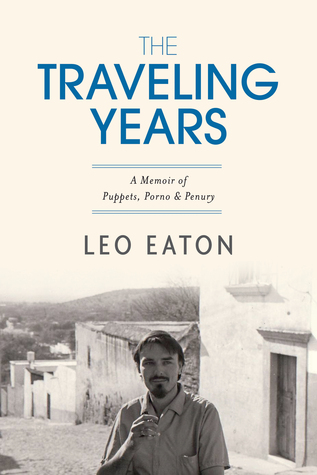 The Traveling Years: A Memoir of Puppets, Porno & Penury (Kindle Edition)