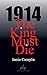 1914 The King Must Die