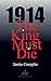 1914 The King Must Die by Jamie Camplin
