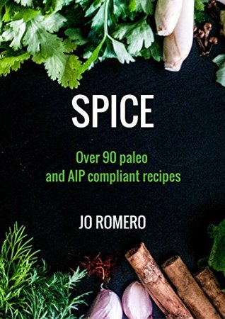 SPICE: Over 90 Paleo and AIP Compliant Recipes (Kindle Edition)