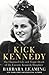 Kick Kennedy: The Charmed Life and Tragic Death of the Favorite Kennedy Daughter